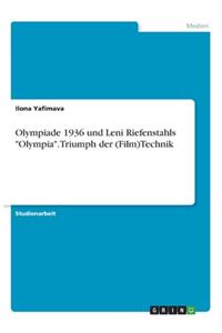 Olympiade 1936 und Leni Riefenstahls Olympia. Triumph der (Film)Technik