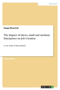 The Impact of micro, small and medium Enterprises on Job Creation