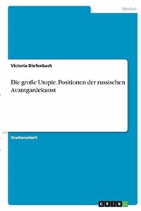 große Utopie. Positionen der russischen Avantgardekunst