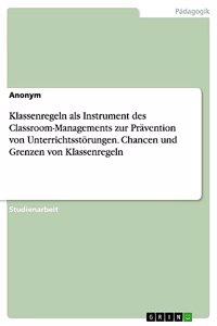 Klassenregeln als Instrument des Classroom-Managements zur Prävention von Unterrichtsstörungen. Chancen und Grenzen von Klassenregeln