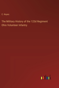Military History of the 123d Regiment Ohio Volunteer Infantry