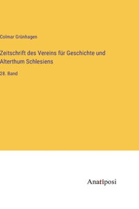 Zeitschrift des Vereins für Geschichte und Alterthum Schlesiens: 28. Band