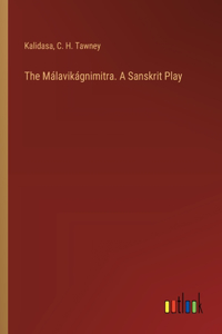 Málavikágnimitra. A Sanskrit Play