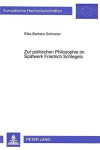 Zur politischen Philosophie im Spaetwerk Friedrich Schlegels
