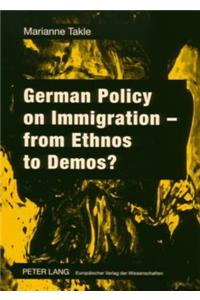 German Policy on Immigration - From Ethnos to Demos?