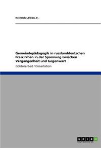 Gemeindepädagogik in russlanddeutschen Freikirchen in der Spannung zwischen Vergangenheit und Gegenwart