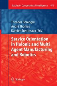 Service Orientation in Holonic and Multi Agent Manufacturing and Robotics