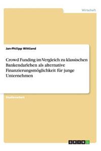 Crowd Funding im Vergleich zu klassischen Bankendarlehen als alternative Finanzierungsmöglichkeit für junge Unternehmen