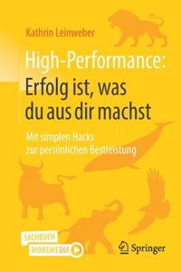 High-Performance: Erfolg Ist, Was Du Aus Dir Machst