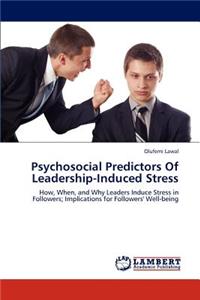 Psychosocial Predictors of Leadership-Induced Stress