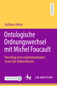 Ontologische Ordnungswechsel Mit Michel Foucault: Vorschlag Einer Polykontexturalen Lesart Der Diskurstheorie