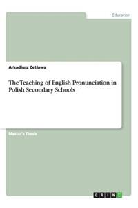Teaching of English Pronunciation in Polish Secondary Schools