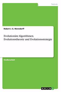 Evolutionäre Algorithmen. Evolutionstheorie und Evolutionsstrategie