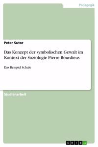 Konzept der symbolischen Gewalt im Kontext der Soziologie Pierre Bourdieus