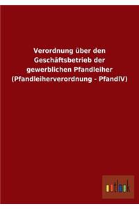Verordnung über den Geschäftsbetrieb der gewerblichen Pfandleiher (Pfandleiherverordnung - PfandlV)
