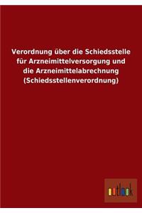 Verordnung über die Schiedsstelle für Arzneimittelversorgung und die Arzneimittelabrechnung (Schiedsstellenverordnung)
