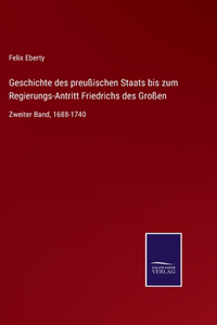 Geschichte des preußischen Staats bis zum Regierungs-Antritt Friedrichs des Großen