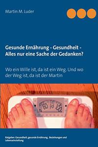 Gesunde Ernährung - Gesundheit - Alles nur eine Sache der Gedanken?