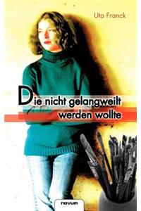 Die nicht gelangweilt werden wollte
