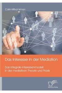 Das Interesse in der Mediation. Das Integrale Interessenmodell in der mediativen Theorie und Praxis