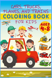 Cars, Trucks, Planes And Trains Coloring Book For Kids Ages 4-8