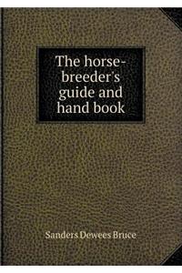 The Horse-Breeder's Guide and Hand Book