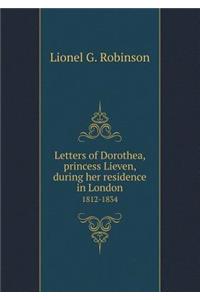 Letters of Dorothea, Princess Lieven, During Her Residence in London 1812-1834
