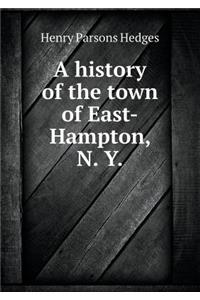 A History of the Town of East-Hampton, N. Y