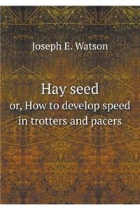Hay seed or, How to develop speed in trotters and pacers