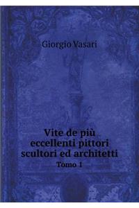 Vite de più eccellenti pittori scultori ed architetti Tomo 1