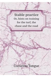 Stable practice Or, hints on training for the turf, the chase and the road