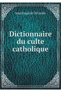 Dictionnaire Du Culte Catholique