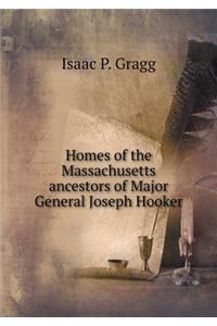 Homes of the Massachusetts Ancestors of Major General Joseph Hooker