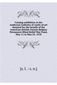 Catalog exhibition at the Anderson Galleries of works of art donated for the benefit of the American-British-French-Belgian Permanent Blind Relief War Fund, May 11 to May 25, 1918