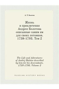 The Life and Adventures of Andrej Bolotov Described by Him for His Descendants. 1738-1793. Volume 2