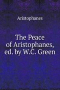 Peace of Aristophanes, ed. by W.C. Green