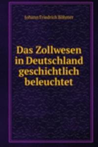 Das Zollwesen in Deutschland geschichtlich beleuchtet