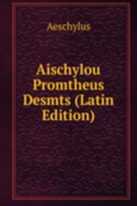 Aischylou Promtheus Desmts (Latin Edition)