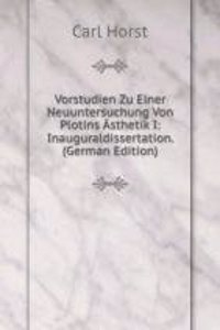 Vorstudien Zu Einer Neuuntersuchung Von Plotins Asthetik I: Inauguraldissertation. (German Edition)