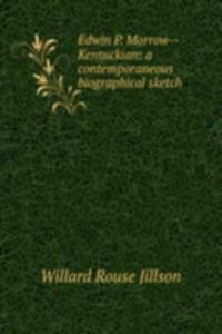 Edwin P. Morrow--Kentuckian: a contemporaneous biographical sketch