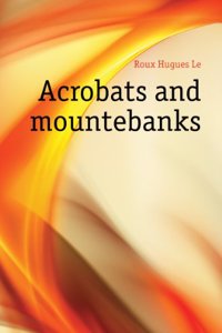 Acrobats and mountebanks;