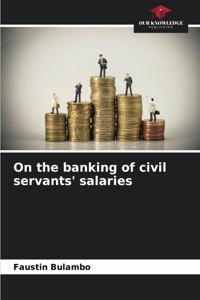 On the banking of civil servants' salaries