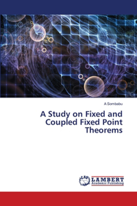 A Study on Fixed and Coupled Fixed Point Theorems