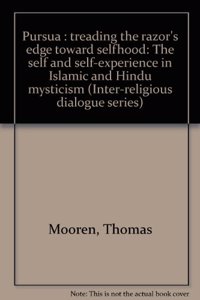 Purusa : treading the razor's edge toward selfhood : the self and self-experience in Islamic and Hindu mysticism