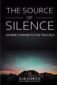 The Source of Silence - Journey Inward to The True Self [paperback] Sirshree [Jan 01, 2020]...