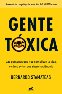 Gente Tóxica: Las Personas Que Nos Complican La Vida Y Como Evitar Que Lo Sigan Haciendo / Toxic People
