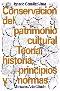 Conservacion del patrimonio cultural: Teoria, historia, principios y normas