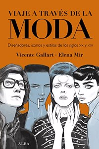Viaje a traves de la moda: Disenadores, iconos y estilos de los siglos XX y XXI