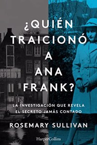 Â¿Quien traiciono a Ana Frank? La investigacion que revela el secreto jamas contado: La investigacion que revela el secreto jamas contado
