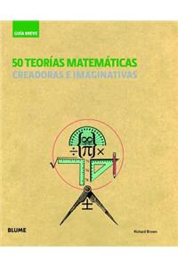 50 Teorias Matematicas: Creadoras E Imaginativas